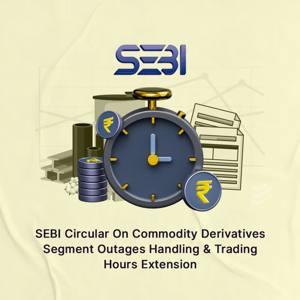 SEBI Circular On Commodity Derivatives Segment Outages Handling & Trading Hours Extension