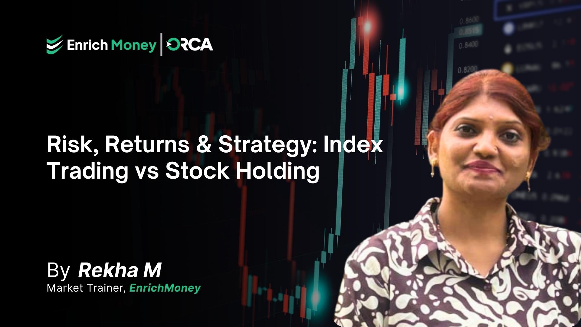 Risk, Returns & Strategy: Index Trading vs Stock Holding