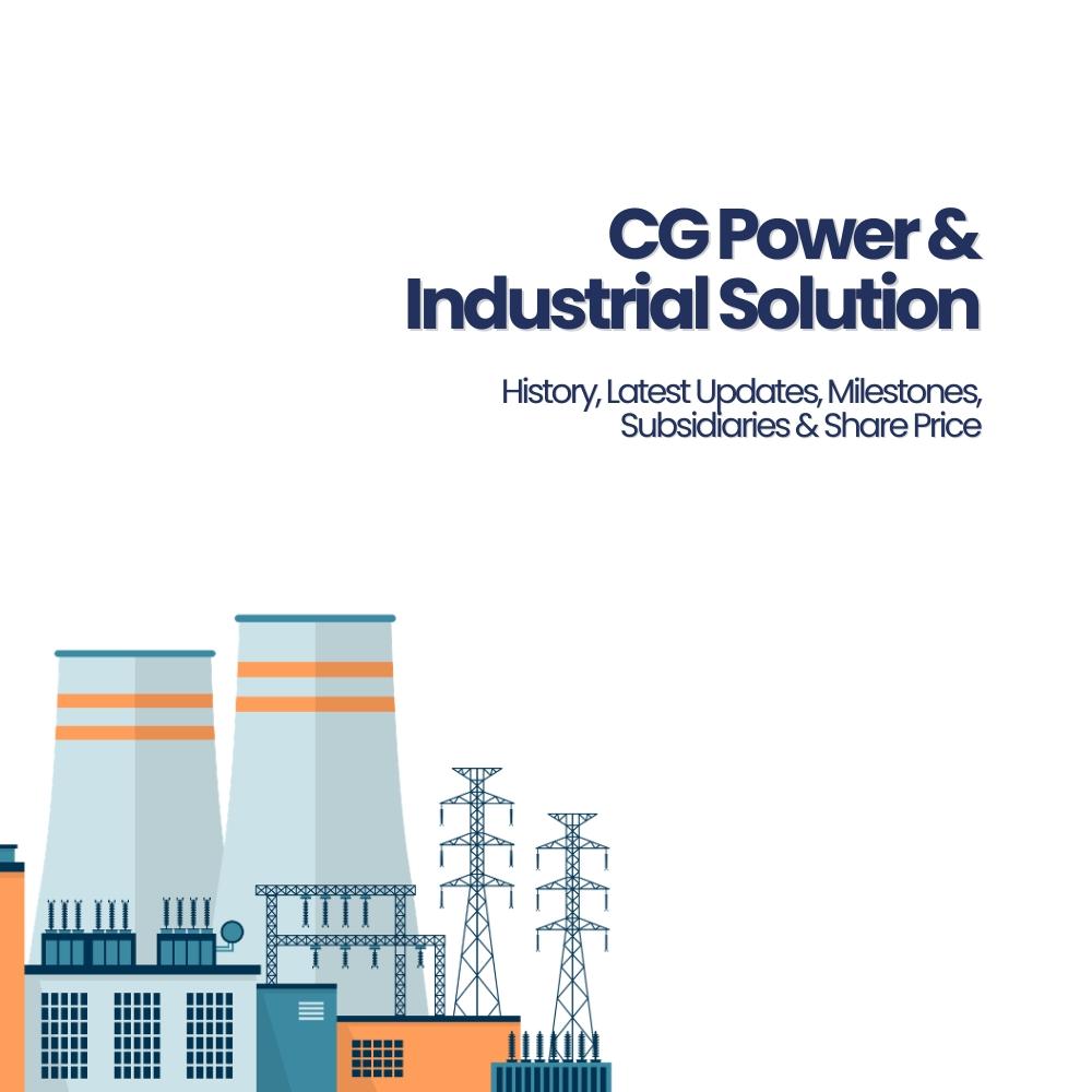 CG Power and Industrial Solution: History, Milestones, Latest Updates, Subsidiaries and Share Price