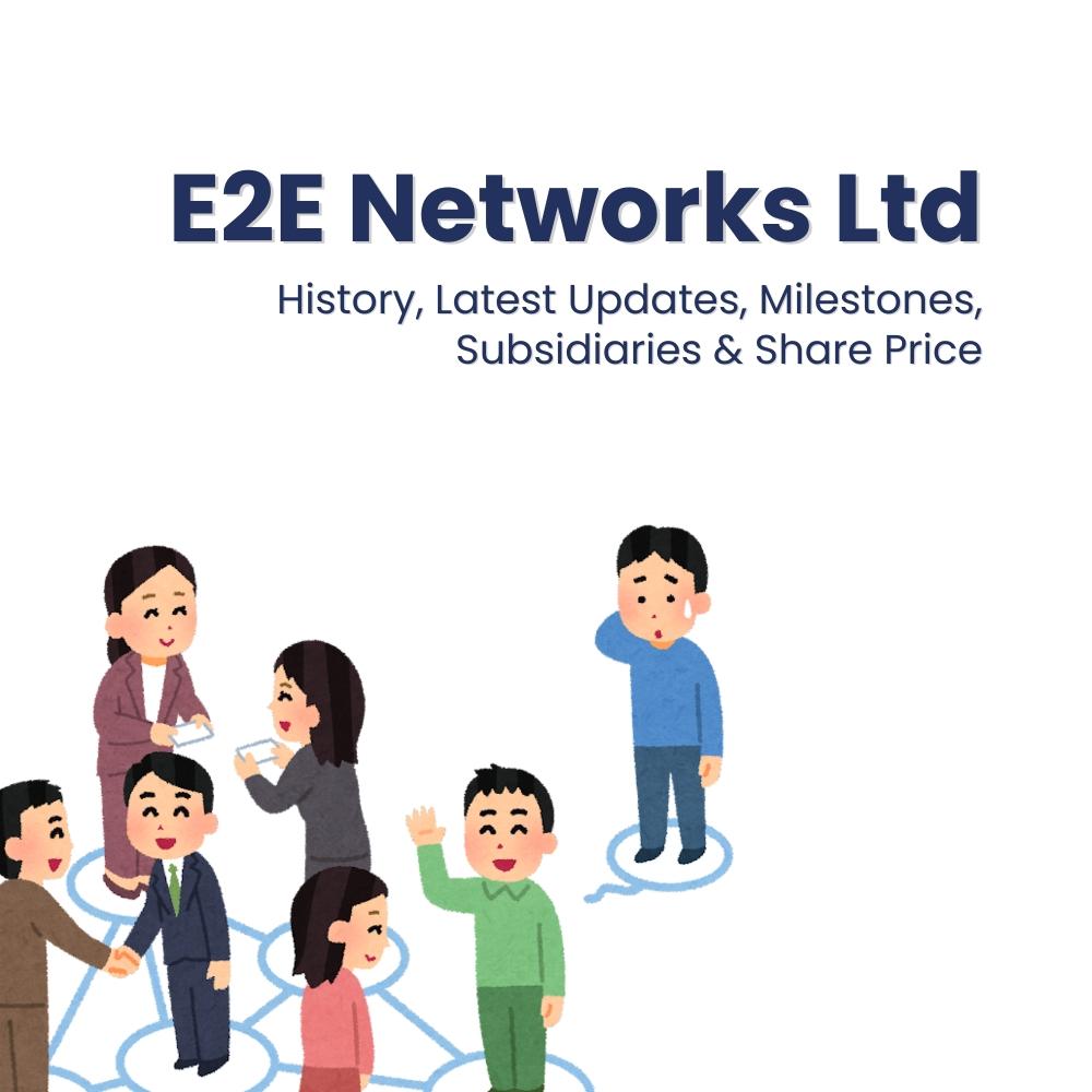 E2E Networks Ltd. - History, Latest Updates, Milestones, Subsidiaries & Share Price