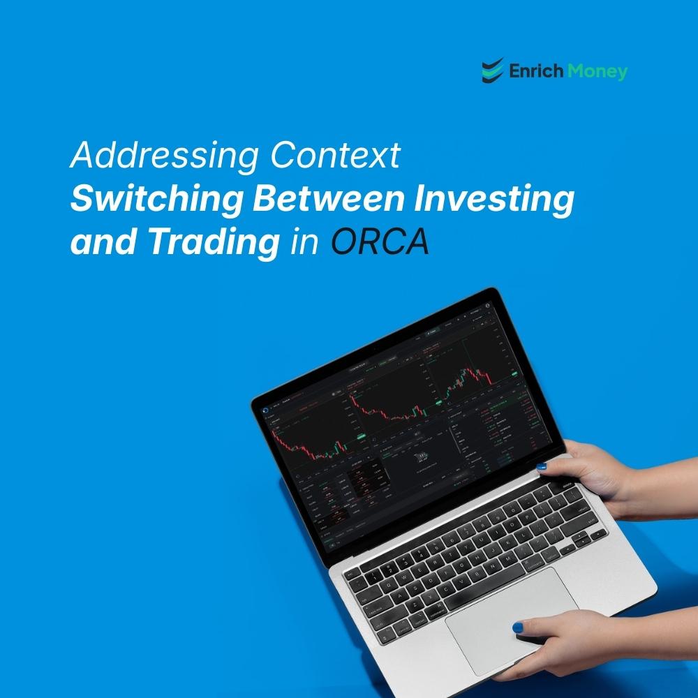 Addressing Context Switching Between Investing and Trading in ORCA