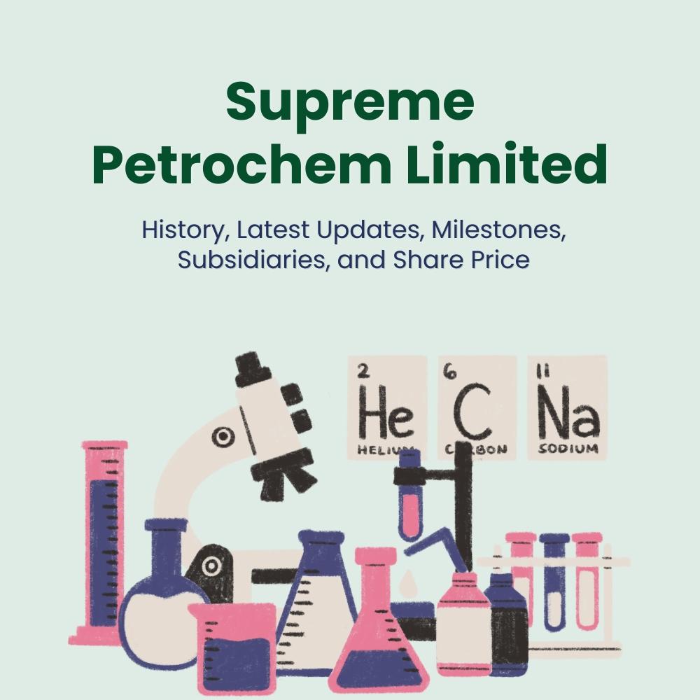 Supreme Petrochem - History, Milestones, Subsidiaries & Share Price